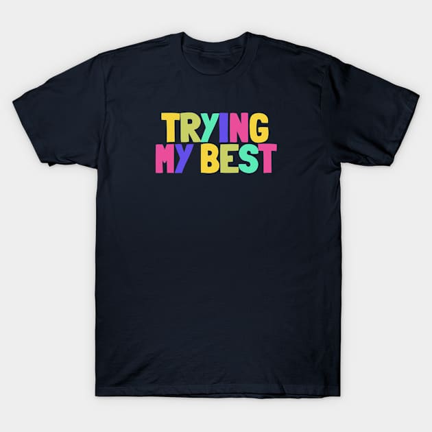 TRYING MY BEST T-Shirt by NightField